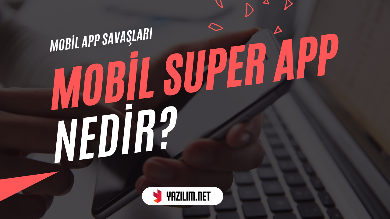 Mobil Super App: Hayatınızı Kolaylaştıran Her Şey Bir Arada Uygulama